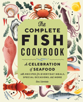 The Complete Fish Cookbook: A Celebration of Seafood with Recipes for Everyday Meals, Special Occasions, and More 1638786100 Book Cover