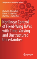 Nonlinear Control of Fixed-Wing UAVs with Time-Varying and Unstructured Uncertainties (Springer Tracts in Autonomous Systems, 1) 3030407152 Book Cover