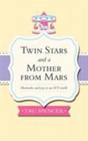 Twin Stars and a Mother from Mars: Heartache and Joy in an IVF World 1781321264 Book Cover