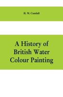 A history of British water colour painting, with a biographical list of painters 9353609267 Book Cover