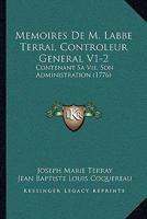Memoires De M. Labbe Terrai, Controleur General V1-2: Contenant Sa Vie, Son Administration (1776) 1166210510 Book Cover