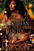 SNUGGLED UP WITH AN EDUCATED BBW FOR THE HOLIDAYS (TMP'S SNUGGLED UP HOLIDAY BBW EDITION) B0DTKKGDRH Book Cover