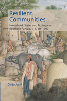 Resilient Communities : Household, State, and Ecology in Southern Panjab, C. 1750-1900 100951251X Book Cover