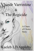 Vhindr Varrintine and The Regicide (Chaos of Choice) B0CRF59Q1C Book Cover