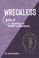 Wreckless Grace: A Journey to Bold Forgiveness B086PRJS9Z Book Cover
