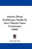 Amoris Divini Emblemata, Studio Et Aere Othonis Vaeni Concinnata (1660) 110461068X Book Cover