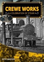 Crewe Works - A Celebration of Steam 1911704184 Book Cover