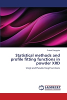 Statistical methods and profile fitting functions in powder XRD: Voigt and Pseudo-Voigt functions 3844391886 Book Cover