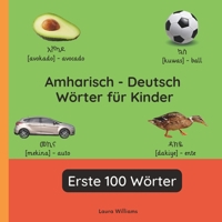 Amharisch - Deutsch Wörter für Kinder - Erste 100 Wörter: Amharisch Lernen für Kinder und Anfänger - Zweisprachiges Bilderbuch auf Amharisch mit ... (Deutsch-Amharisch)) (German Edition) B0FXQ5TCZZ Book Cover