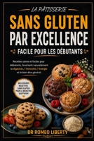 LA PÂTISSERIE SANS GLUTEN PAR EXCELLENCE, FACILE POUR LES DÉBUTANTS: Recettes saines et faciles pour débutants, favorisant naturellement la digestion, ... et le bien-être général. (French Edition) B0H7PS8SSP Book Cover