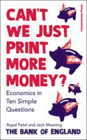Can’t We Just Print More Money?: Economics in Ten Simple Questions 184794339X Book Cover