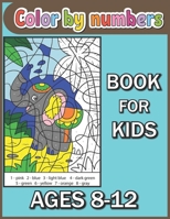 Color By Numbers Book For kids Ages 8-12: Color by Numbers Coloring Book For Kids Ages 8-12 With A Beautiful B09BGKKZFQ Book Cover