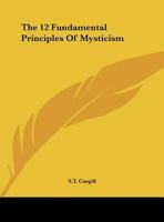 The 12 Fundamental Principles Of Mysticism 1425313515 Book Cover