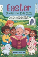 Easter Stories for Kids 2025: 40 Fun and Faith-Filled Tales to teach faith and love B0F1T644TC Book Cover