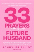 33 Prayers for Your Future Husband: A Woman's Call to Intercede, Prepare, and Fight for the Man and Marriage She's Praying For B0HBBFRTFN Book Cover