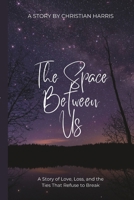 The Space Between Us: “A Story of Love, Loss, and the Ties That Refuse to Break” B0G6SRJ65B Book Cover