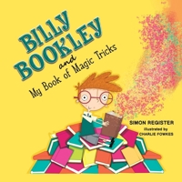 Billy Bookley and My Book of Magic Tricks 1398493562 Book Cover