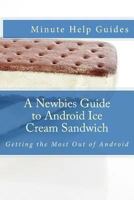 A Newbies Guide to Android Ice Cream Sandwich: Getting the Most Out of Android 1475127464 Book Cover