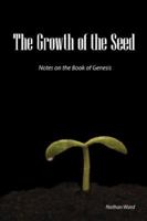 The Growth of the Seed: Notes on the Book of Genesis 0979889308 Book Cover