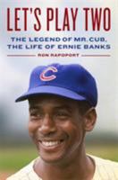 Let's Play Two: The Legend of Mr. Cub, the Life of Ernie Banks 0316318639 Book Cover