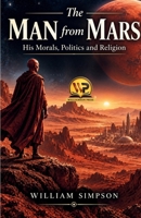 The Man from Mars: His Morals, Politics and Religion 9356715289 Book Cover