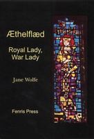 Aethelflaed: Royal Lady, War Lady 1902601033 Book Cover