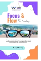Focus and Flow For Leaders: 7 Steps to Mindful, High-Impact Productivity A practical, science-informed roadmap to strengthen focus, reduce noise, and lead with calm effectiveness. B0FQJFBD2S Book Cover