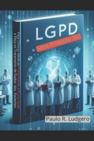 LGPD para Clínicas Médicas: Preservando a Privacidade e Ética no Tratamento de Dados dos Pacientes ("Série Proteção 360: Navegando na Era da LGPD") (Portuguese Edition) B0CVGWQNJW Book Cover