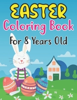 Easter Coloring Book For Kids Ages 8: Easter Coloring Book for Kids Ages 8 With Cute Easter Egg, Bunny Coloring Pages And More For Preschool Kids B09TGJJQ3B Book Cover