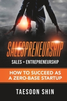 Salespreneurship: Sales + Entrepreneurship: How to Succeed as a Zero-Base Startup 1726098281 Book Cover
