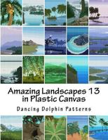 Amazing Landscapes 13: In Plastic Canvas 1530120160 Book Cover