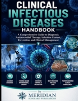 CLINICAL INFECTIOUS DISEASES HANDBOOK: A Comprehensive Guide to Diagnosis, Antimicrobial Therapy, Infection Control, Prevention, and Clinical Management B0HDQRX1TR Book Cover