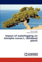 Impact of waterlogging on Jatropha curcas L. (biodiesel plant) 3845437634 Book Cover