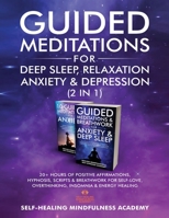 Guided Meditations For Deep Sleep, Relaxation, Anxiety & Depression (2 in 1): 20+ Hours Of Positive Affirmations, Hypnosis, Scripts & Breathwork For Self-Love, Overthinking, Insomnia & Energy Healing 1801348057 Book Cover