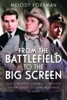 From the Battlefield to the Big Screen: Audie Murphy, Laurence Olivier, Vivien Leigh and Dirk Bogarde in WW2 1399024221 Book Cover