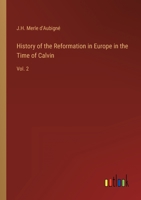 History of the Reformation in Europe in the Time of Calvin: Vol. 2 3368901567 Book Cover