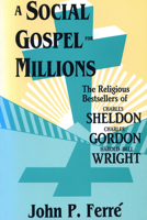 The Social Gospel for Millions: The Religious Bestsellers of Charles Sheldon, Charles Gordon, and Harold Bell Wright 0879724382 Book Cover
