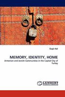 MEMORY, IDENTITY, HOME: Armenian and Jewish Communities in the Capital City of Turkey 384439253X Book Cover