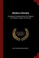 Modern Chivalry: Containing the Adventures of a Captain, and Teague O'Regan, His Servant 1015631983 Book Cover