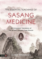 The Essential Teachings of Sasang Medicine: An Annotated Translation of Lee Je-ma's Dongeui Susei Bowon 1848193173 Book Cover