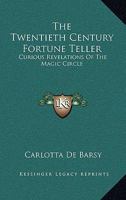 The Twentieth Century Fortune Teller: Curious Revelations Of The Magic Circle 1162948426 Book Cover