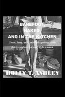 Barefoot, Naked, and in the Kitchen: Sweet, Sassy, and Sanctified: Ingniting a Holy Fire in a Culture that can't Light a Match B0GQ3FY8ZH Book Cover