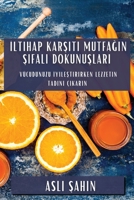 İltihap Karşıtı Mutfağın Şifalı Dokunuşları: Vücudunuzu İyileştirirken Lezzetin Tadını Çıkarın 1835598730 Book Cover