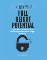 Unlock Your Full Height Potential: Unlock your growth blueprint proven steps to maximize height naturally B0DVZPBJ61 Book Cover