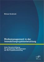 Risikomanagement in Der Immobilienprojektentwicklung: Unter Berucksichtigung Der Gesetzlichen Neuregelungen Auf Die Projektfinanzierung 3656294550 Book Cover