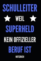 Schulleiter weil Superheld kein offizieller Beruf ist Notizbuch: Planer oder Tagebuch - Schuldirektor / Schulleiter - 110 linierte Seiten im praktischen A5 Format 1676857184 Book Cover