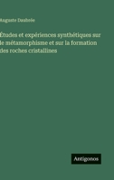 Études et expériences synthétiques sur le métamorphisme et sur la formation des roches cristallines (French Edition) 3563239649 Book Cover