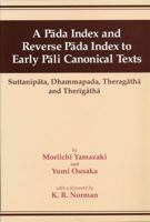 A Páda Index and Reverse Páda Index to Early Páli Canonical Texts: Suttanipáta, Dhammapada, Theragáthá, and Therigáthá 4333018447 Book Cover