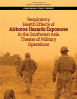 Respiratory Health Effects of Airborne Hazards Exposures in the Southwest Asia Theater of Military Operations 0309679109 Book Cover