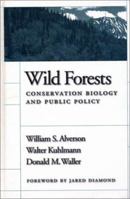 Wild Forests: Conservation Biology And Public Policy 1559631880 Book Cover